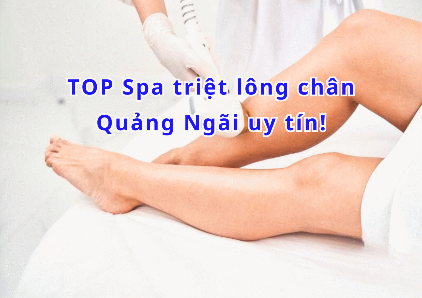 TOP 10+ Spa triệt lông chân Quảng Ngãi uy tín 2025