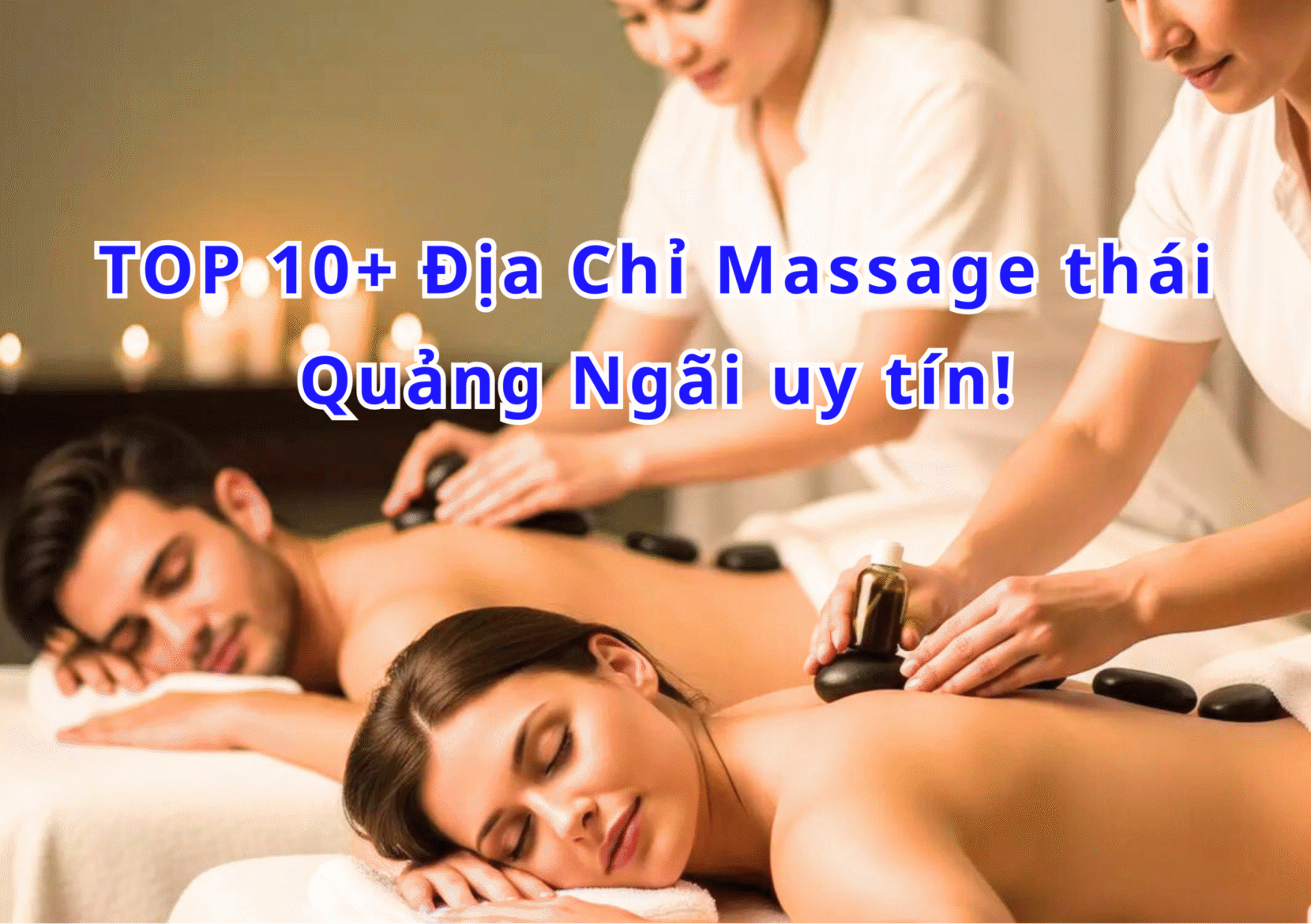 TOP 10+ Địa Chỉ Massage thái Quảng Ngãi chất lượng 2025