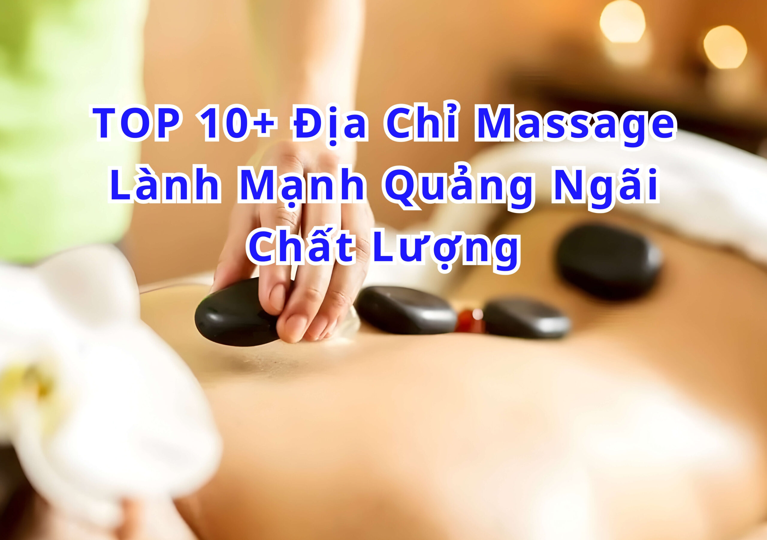 TOP 10+ Địa Chỉ Massage lành mạnh Quảng Ngãi chất lượng 2025