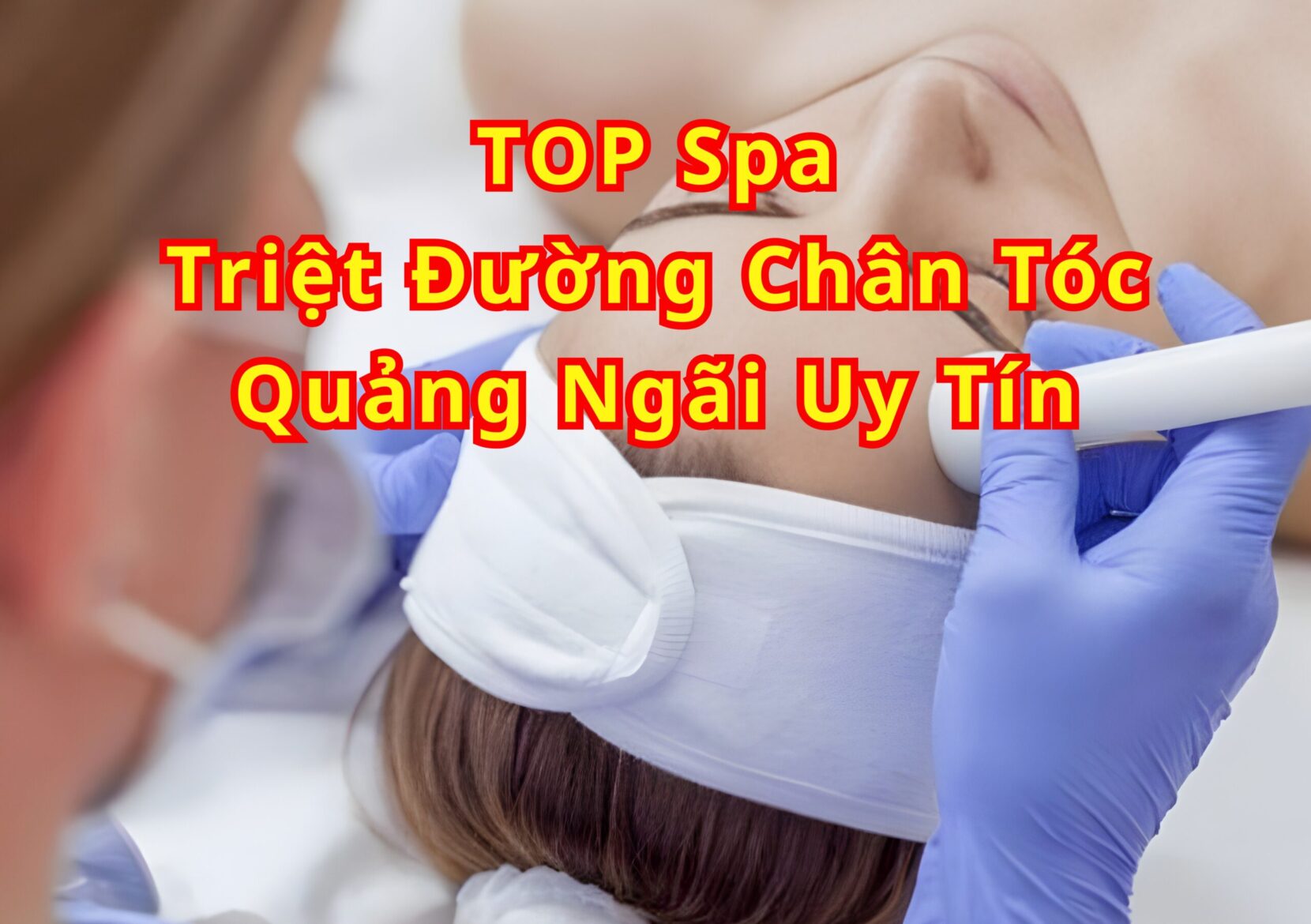 TOP Spa Triệt đường chân tóc Quảng Ngãi uy tín