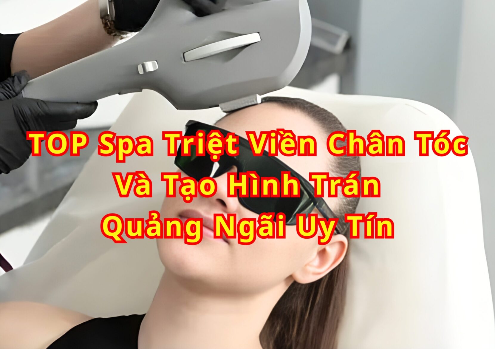 TOP Spa triệt viền chân tóc và tạo hình trán Quảng Ngãi uy tín