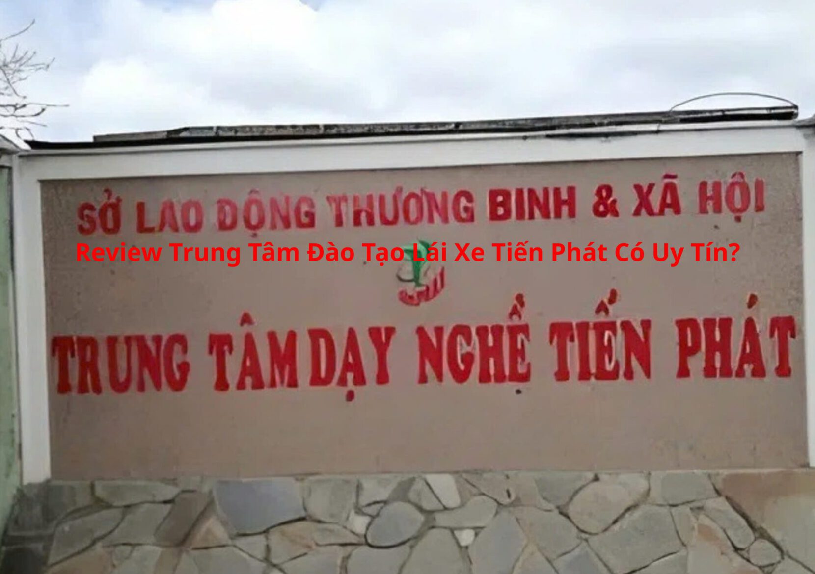 Review Trung Tâm Đào Tạo Lái Xe Tiến Phát